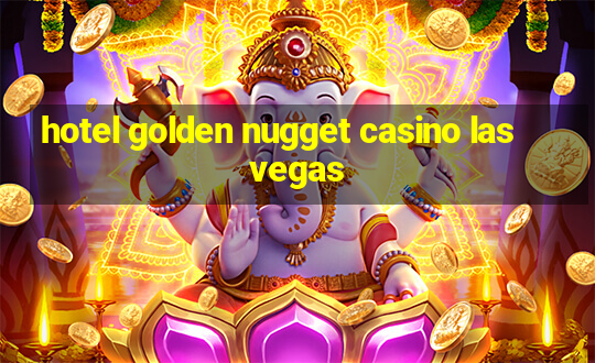 hotel golden nugget casino las vegas