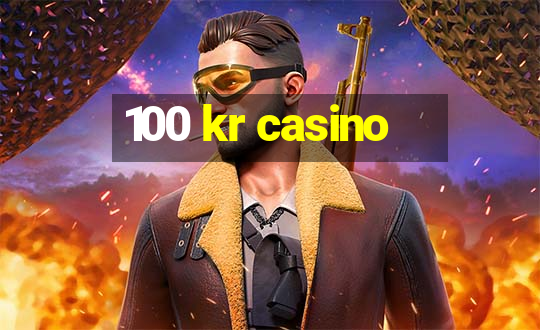 100 kr casino