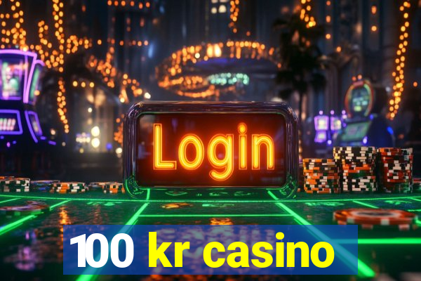 100 kr casino