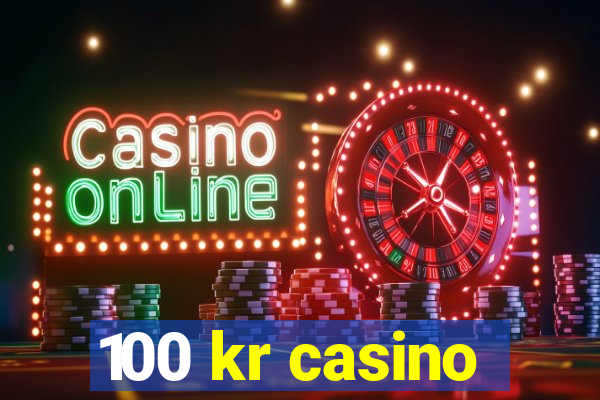 100 kr casino