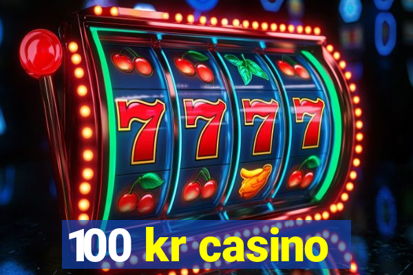 100 kr casino