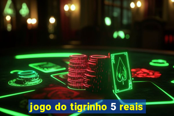 jogo do tigrinho 5 reais