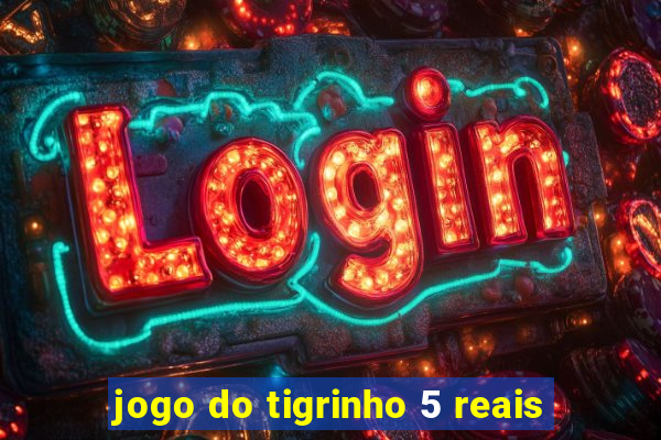 jogo do tigrinho 5 reais