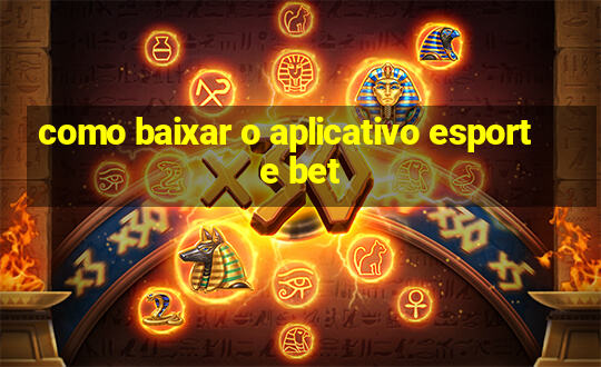 como baixar o aplicativo esporte bet