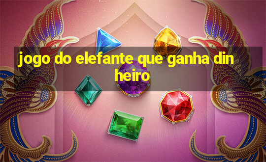 jogo do elefante que ganha dinheiro