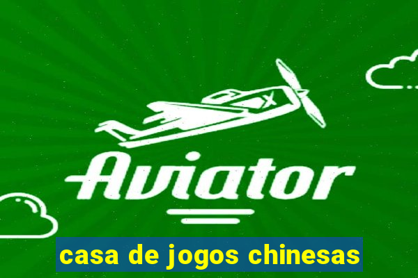 casa de jogos chinesas