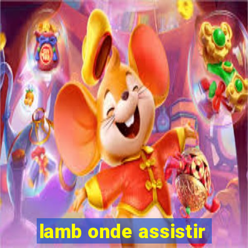 lamb onde assistir