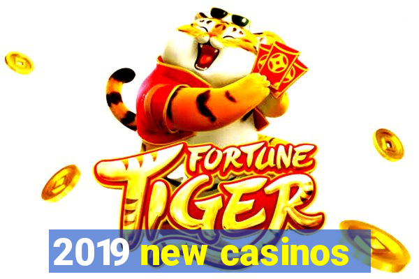 2019 new casinos