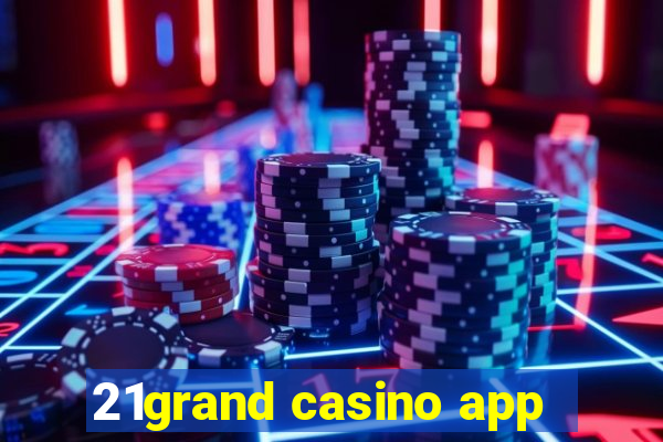 21grand casino app