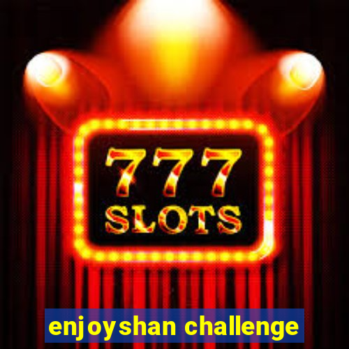 enjoyshan challenge