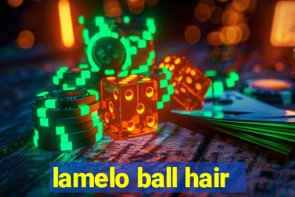 lamelo ball hair