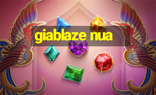 giablaze nua