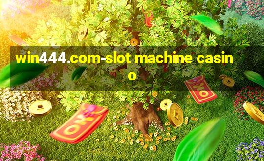 win444.com-slot machine casino