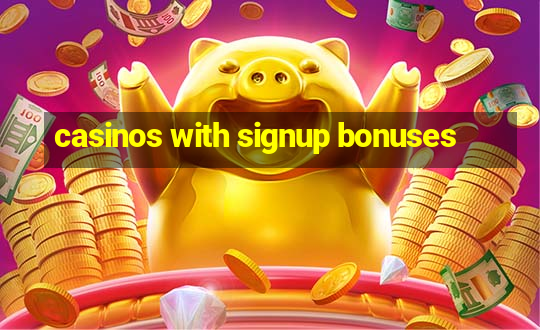 casinos with signup bonuses