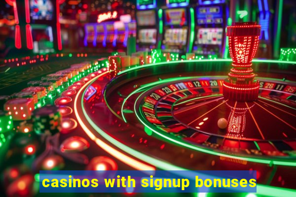 casinos with signup bonuses