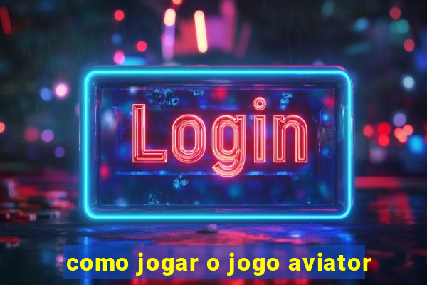 como jogar o jogo aviator