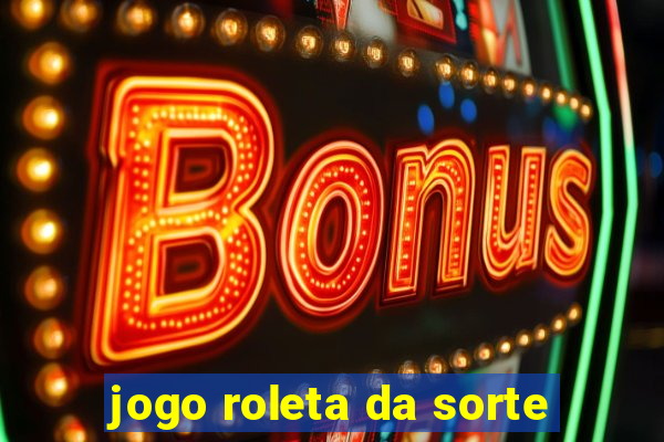 jogo roleta da sorte