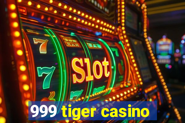 999 tiger casino