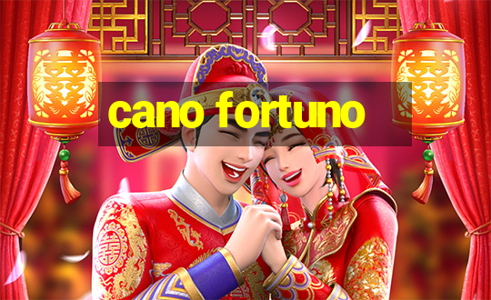 cano fortuno