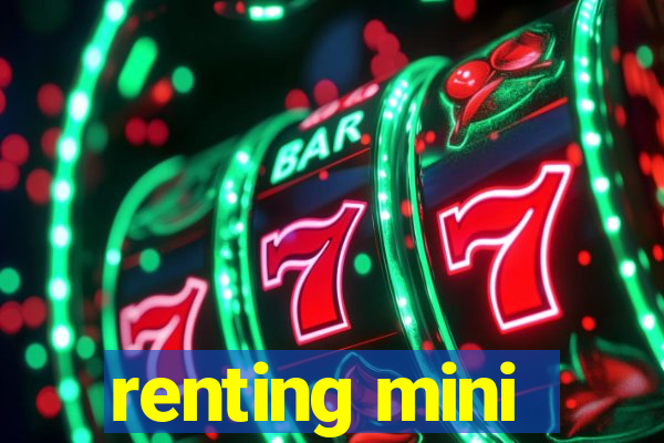 renting mini