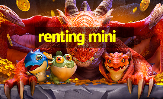 renting mini