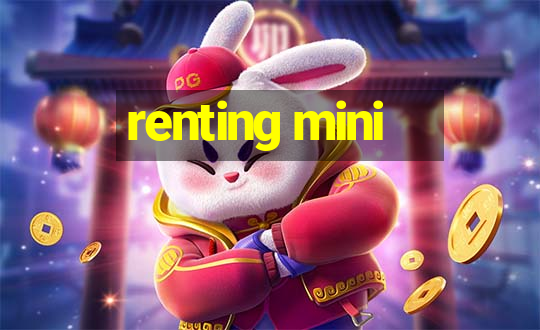 renting mini