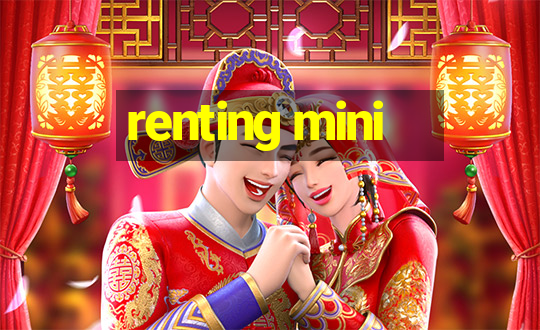 renting mini