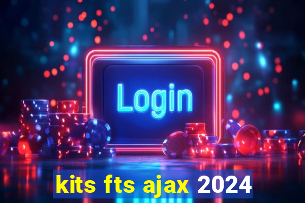 kits fts ajax 2024