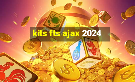 kits fts ajax 2024