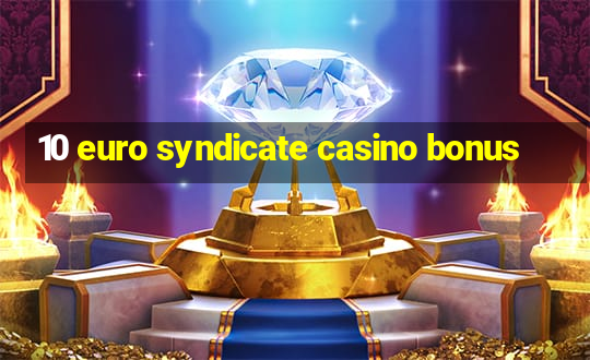 10 euro syndicate casino bonus