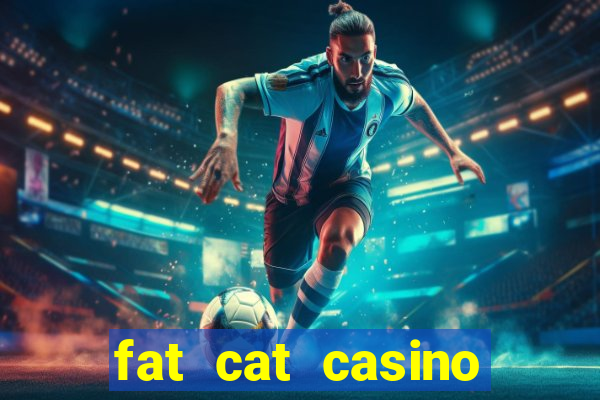 fat cat casino paga mesmo