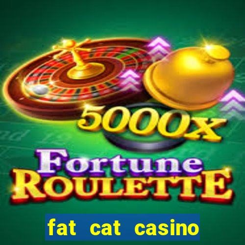 fat cat casino paga mesmo