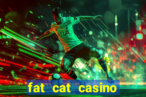 fat cat casino paga mesmo