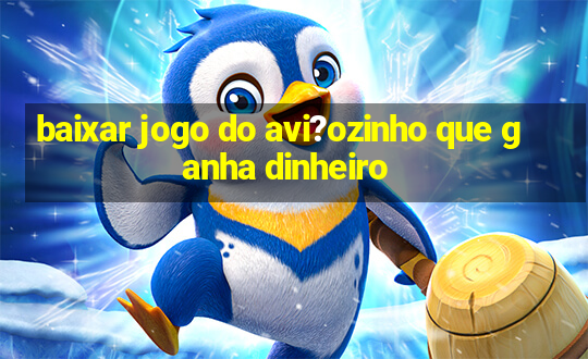 baixar jogo do avi?ozinho que ganha dinheiro