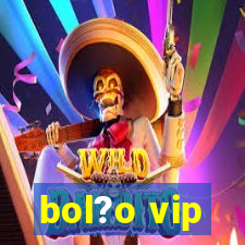 bol?o vip