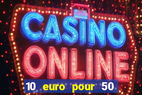 10 euro pour 50 euro casino