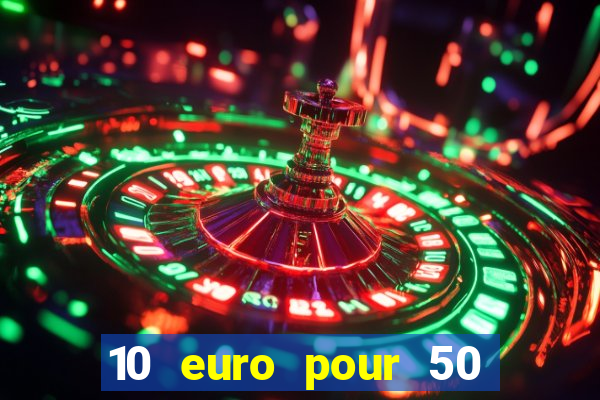 10 euro pour 50 euro casino