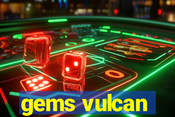 gems vulcan