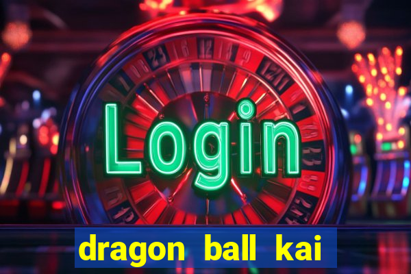 dragon ball kai legendado online