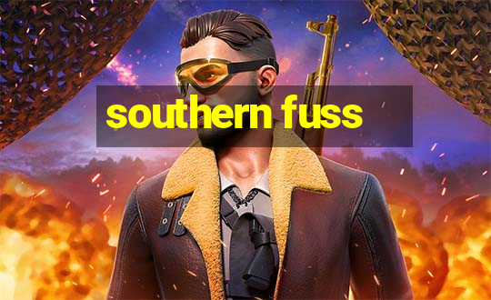 southern fuss