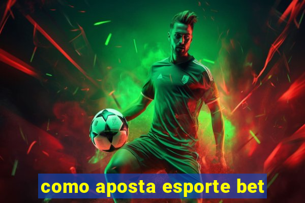 como aposta esporte bet