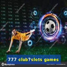 777 club?slots games