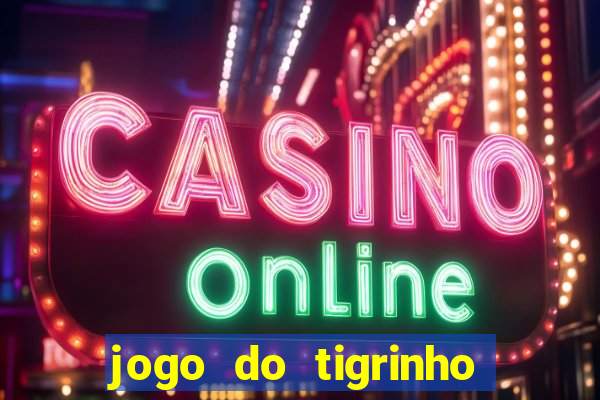 jogo do tigrinho da sorte