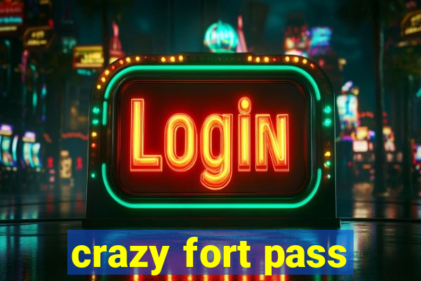 crazy fort pass