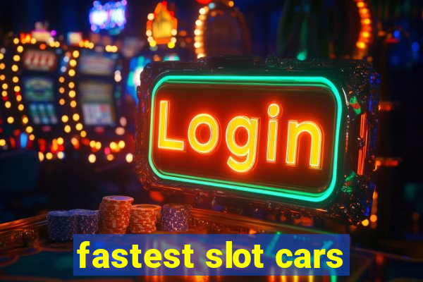 fastest slot cars