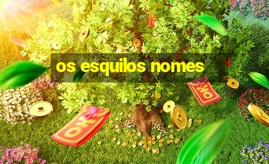 os esquilos nomes