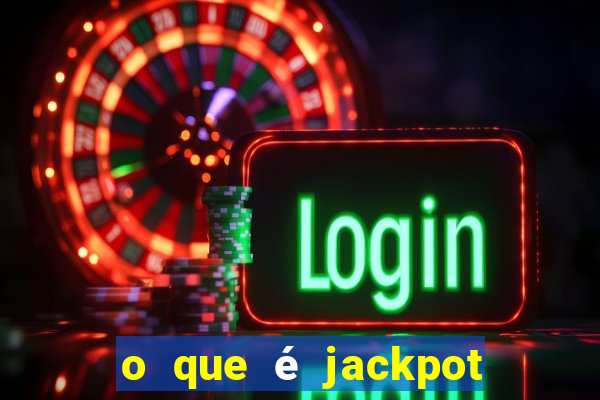 o que é jackpot no jogo