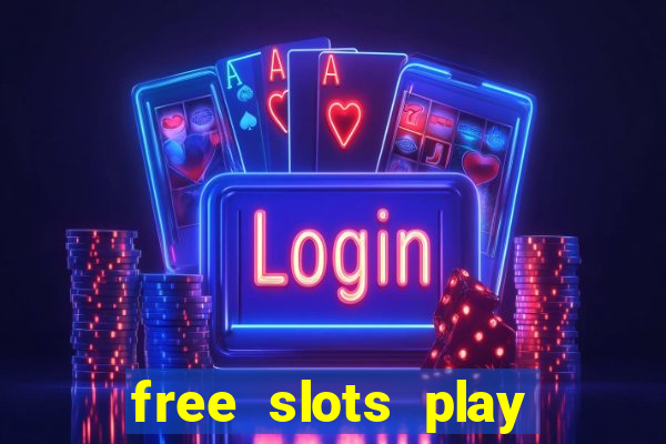 free slots play for free