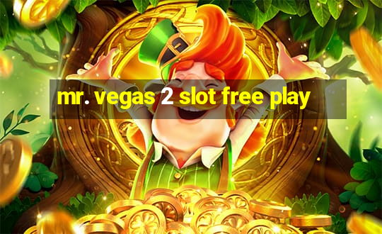 mr. vegas 2 slot free play