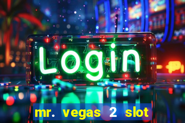 mr. vegas 2 slot free play